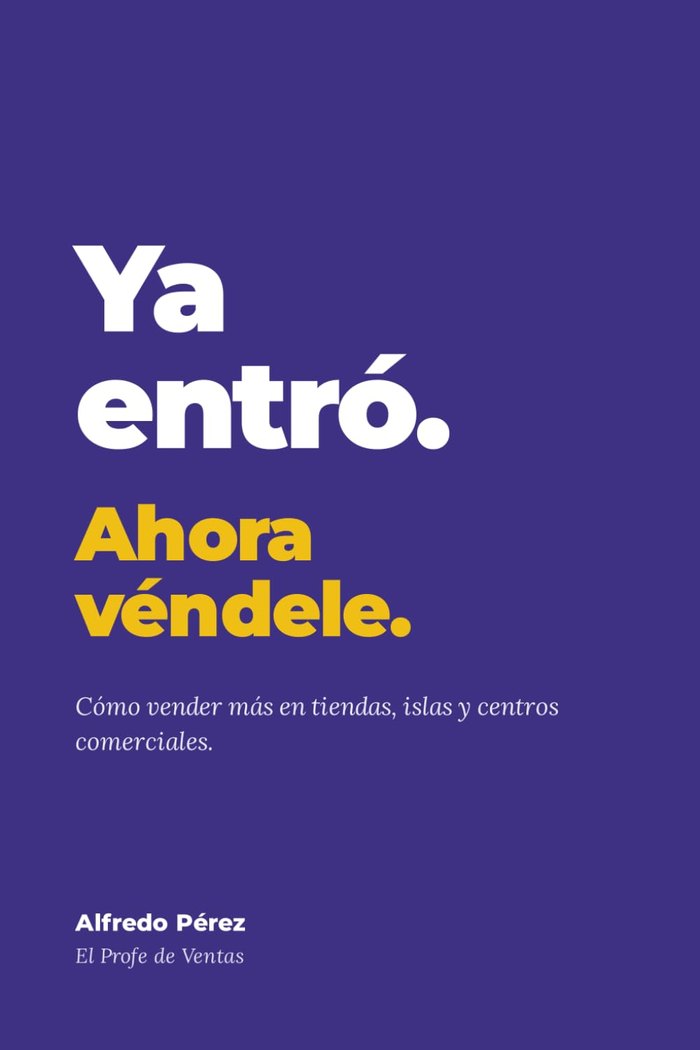 Portada del libro Ya entró. Ahora véndele., de Alfredo Pérez